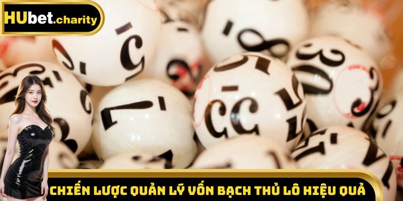 Chiến lược quản lý vốn bạch thủ lô hiệu quả