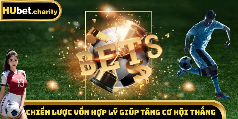 Chiến lược vốn hợp lý giúp tăng cơ hội thắng