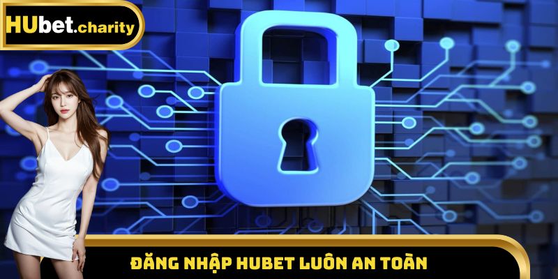 Đăng nhập Hubet luôn an toàn