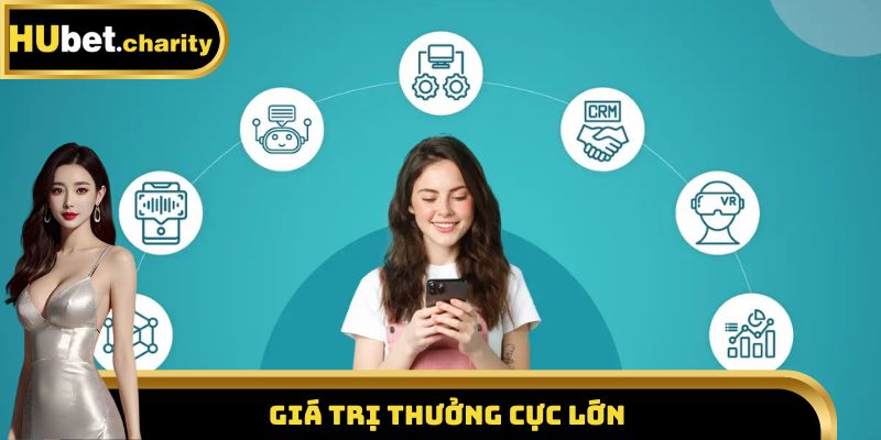 Giá trị thưởng cực lớn