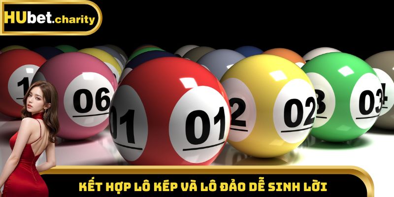 Kết hợp lô kép và lô đảo dễ sinh lời