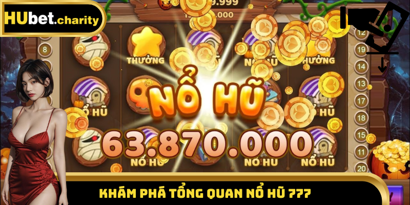 Khám phá tổng quan nổ hũ 777