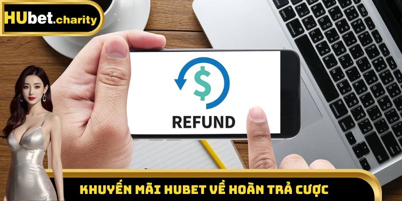 Khuyến mãi Hubet về hoàn trả cược