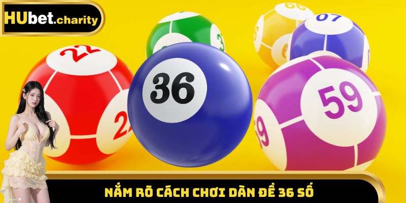 Nắm rõ cách chơi dàn đề 36 số