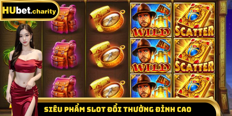 Siêu phẩm slot đổi thưởng đỉnh cao