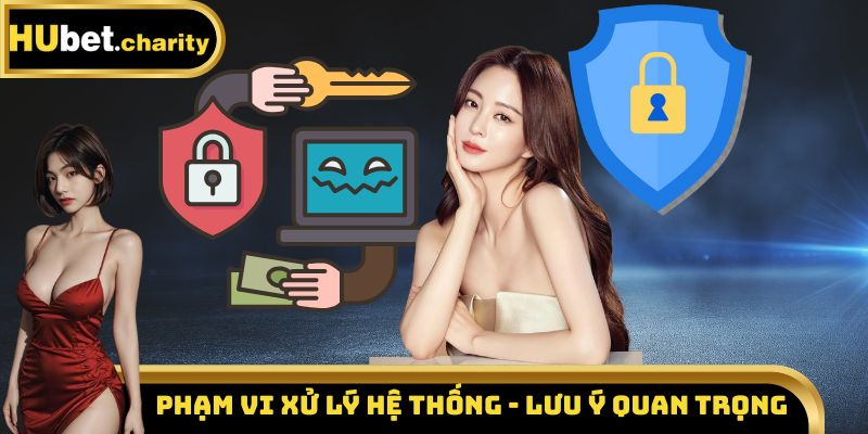 Phạm vi xử lý hệ thống - Lưu ý quan trọng