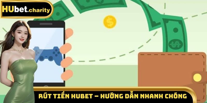 Rút tiền Hubet – Hướng dẫn nhanh chóng