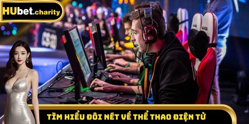 Tìm hiểu đôi nét về thể thao điện tử 