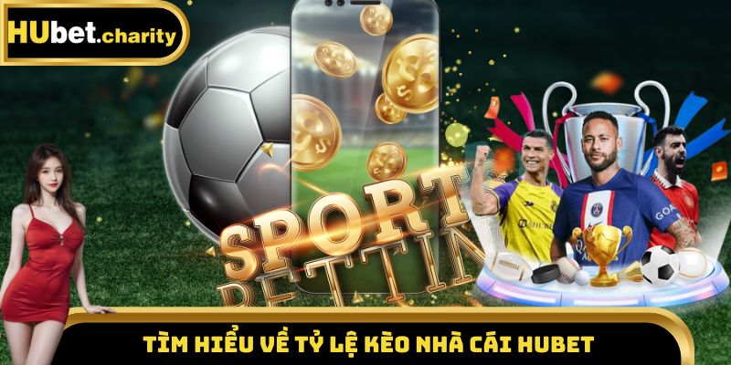 Tìm hiểu về tỷ lệ kèo nhà cái Hubet 