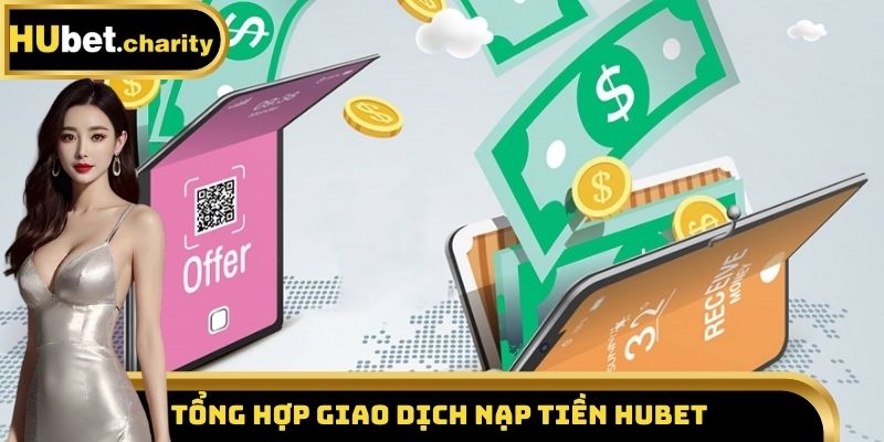 Tổng hợp giao dịch nạp tiền Hubet
